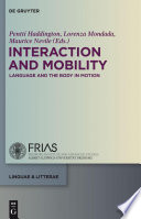 Interaction and mobility language and the body in motion / edited by Pentti Haddington, Lorenza Mondada and Maurice Nevile.