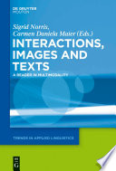 Interactions, images and texts : a reader in multimodality / edited by Sigrid Norris and Carmen Daniela Maier.