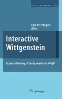 Interactive Wittgenstein : essays in memory of Georg Henrik von Wright / edited by Enzo De Pellegrin.