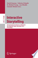 Interactive storytelling : 5th International Conference, ICIDS 2012, San Sebastián, Spain, November 12-15, 2012 : proceedings /