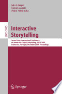 Interactive storytelling : second Joint International Conference on Interactive Digital Storytelling, ICIDS 2009, Guimarães, Portugal, December 9-11, 2009 : proceedings /