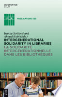 Intergenerational solidarity in libraries La solidarite intergenerationnelle dans les bibliotheques / edited by Ivanka Stricevic and Ahmed Ksibi.