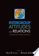 Intergroup attitudes and relations in childhood through adulthood / edited by Sheri R. Levy, Melanie Killen.