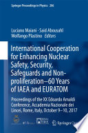 International Cooperation for Enhancing Nuclear Safety, Security, Safeguards and Non-proliferation–60 Years of IAEA and EURATOM Proceedings of the XX Edoardo Amaldi Conference, Accademia Nazionale dei Lincei, Rome, Italy, October 9-10, 2017 /