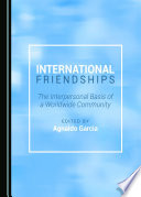 International friendships : the interpersonal basis of a worldwide community /