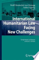 International humanitarian law facing new challenges : symposium in honour of Knut Ipsen /