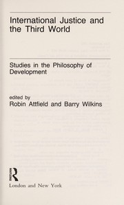 International justice and the Third World : studies in the philosophy of development / edited by Robin Attfield and Barry Wilkins.