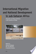 International migration and national development in sub-Saharan Africa : viewpoints and policy initiatives in the countries of origin / edited by Aderanti Adepoju, Ton van Naerssen and Annelies Zoomers.