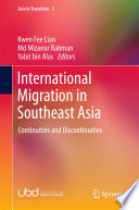 International migration in Southeast Asia : continuities and discontinuities / Kwen Fee Lian, Md Mizanur Rahman, Yabit bin Alas, editors.