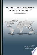 International migration in the 21st century : problems and solutions / edited by Gökc̦e Bayindir Goularas and Ișil Zeynep Turkan İpek.