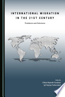 International migration in the 21st century : problems and solutions / edited by Gokce Bayindir Goularas and Isil Zeynep Turkan Ipek.