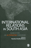 International relations in South Asia : search for an alternative paradigm / edited by Navnita Chadha Behera.