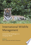 International wildlife management : conservation challenges in a changing world /