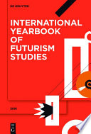 International yearbook of futurism studies. edited by Günter Berghaus ; with the assistance of Mariana Aguirre [and three others].