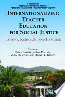 Internationalizing teacher education for social justice : theory, research / edited by Suniti Sharma, JoAnn Phillion, Jubin Rahatzad, Hannah L. Sasser.