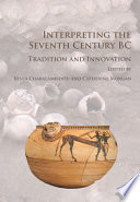 Interpreting the seventh century BC : tradition and innovation / edited by Xenia Charalambidou and Catherine Morgan.