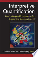 Interpretive quantification : methodological explorations for critical and constructivist IR /