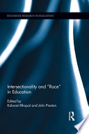 Intersectionality and "race" in education edited by Kalwant Bhopal and John Preston.