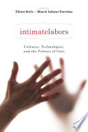 Intimate labors : cultures, technologies, and the politics of care / edited by Eileen Boris and Rhacel Salazar Parreñas.