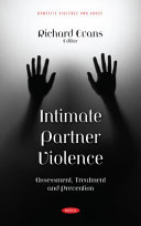 Intimate partner violence: : assessment, treatment and prevention / Richard Evans, editor.