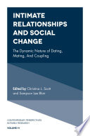 Intimate relationships and social change : the dynamic nature of dating, mating, and coupling /