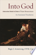 Into God An Annotated Translation of Saint Bonaventure's Itinerarium Mentis in Deum /