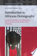 Introduction to Africana demography : lessons from founders E. Franklin Frazier, W.E.B. Du Bois, and the Atlanta School of Sociology / edited by Lori Latrice Martin.
