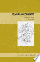 Invading Colombia : Spanish accounts of the Gonzalo Jiménez de Quesada expedition of conquest /