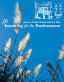 Inventing for the environment / edited by Arthur Molella and Joyce Bedi.