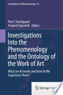 Investigations Into the Phenomenology and the Ontology of the Work of Art What are Artworks and How Do We Experience Them? /