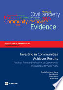 Investing in communities achieves results findings from an evaluation of community responses to HIV and AIDS / Rosalia Rodriguez-Garcia ... [et al.].