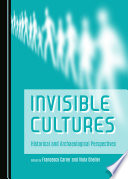Invisible cultures : historical and archaeological perspectives / edited by Francesco Carrer, Viola Gheller.