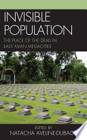 Invisible population the place of the dead in East Asian megacities / [edited by] Natacha Aveline-Dubach.