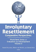 Involuntary resettlement : comparative perspectives / Robert Picciotto, Warren van Wicklin, and Edward Rice, editors.