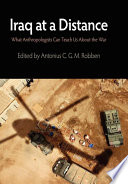 Iraq at a distance what anthropologists can teach us about the war / edited by Antonius C.G.M. Robben.