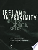 Ireland in proximity : history, gender, space /