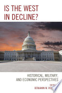 Is the West in decline? : historical, military, and economic perspectives / edited by Benjamin M. Rowland.