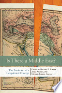 Is there a Middle East? the evolution of a geopolitical concept /
