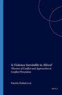 Is violence inevitable in Africa? : theories of conflict and approaches to conflict prevention / edited by Patrick Chabal, Ulf Engel, and Anna-Maria Gentili.