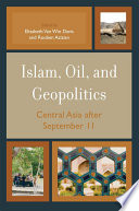 Islam, Oil, and Geopolitics : Central Asia after September 11 /