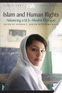 Islam and human rights : advancing a U.S.-Muslim dialogue / edited by Shireen T. Hunter with Huma Malik.