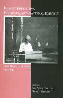 Islamic education, diversity and national identity : dīnī madāris in India post 9/11 /