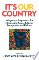 It's our country too : Indigenous arguments for meaningful constitutional recognition and reform /