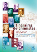 Itinéraires de chimistes : 1857-2007, 150 ans de chimie en France avec les présidents de la SFC /