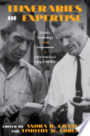 Itineraries of expertise : science, technology, and the environment in Latin America's long Cold War / edited by Andra B. Chastain and Timothy W. Lorek.