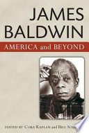 James Baldwin : America and beyond / edited by Cora Kaplan and Bill Schwarz.