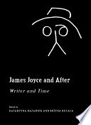 James Joyce and after : writer and time / edited by Katarzyna Bazarnik and Bożena Kucała.