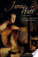 James Watt (1736-1819) : culture, innovation and enlightenment / edited by Malcolm Dick and CarolineArcher-Parre.