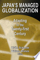 Japan's managed globalization : adapting to the twenty-first century / Ulrike Schaede and William Grimes, editors.