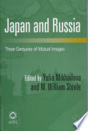 Japan and Russia : three centuries of mutual images / edited by Yulia Mikhailova and M. William Steele.